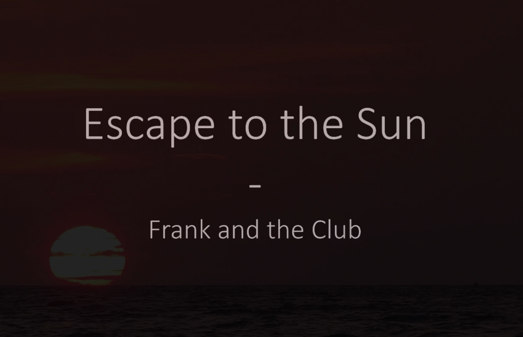 Escape to the sun Frank and the Club